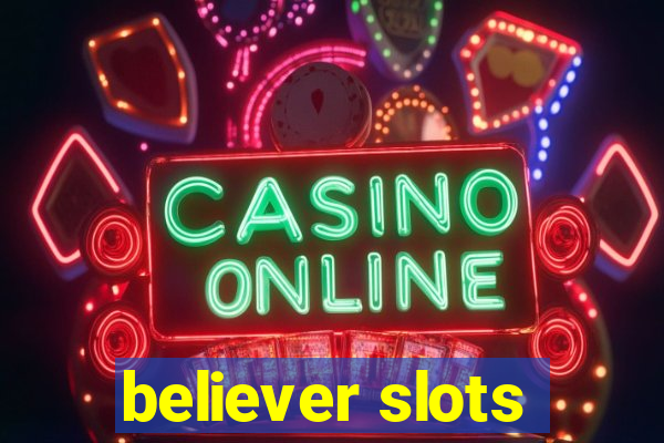 believer slots