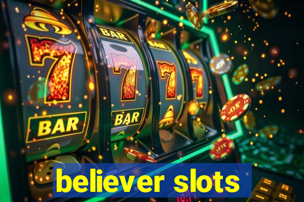 believer slots