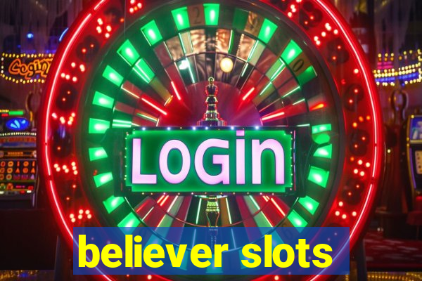 believer slots