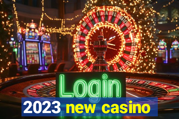 2023 new casino