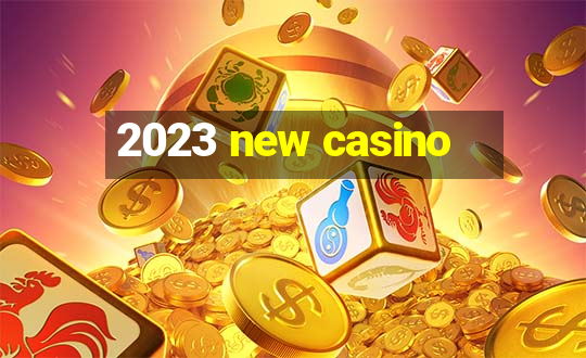 2023 new casino