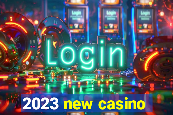 2023 new casino