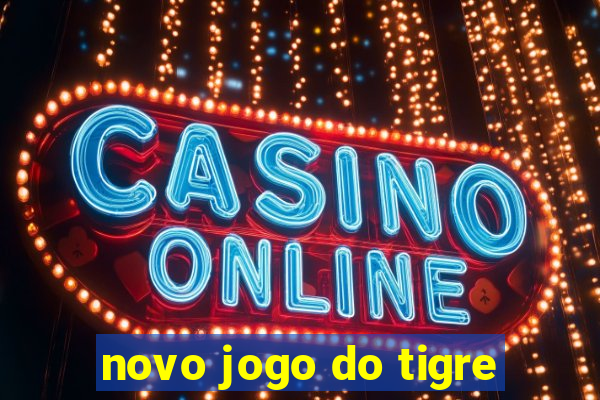 novo jogo do tigre