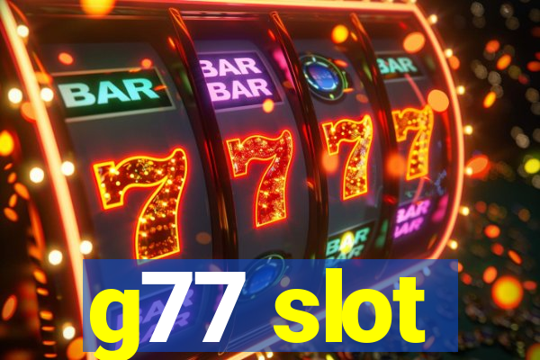 g77 slot