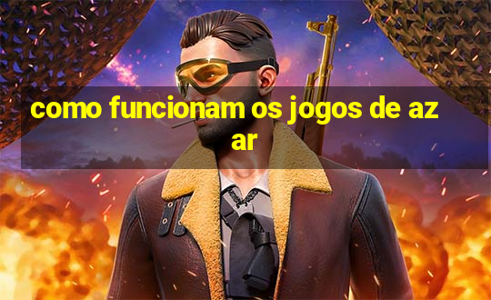 como funcionam os jogos de azar