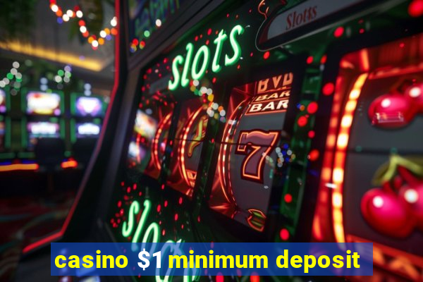 casino $1 minimum deposit