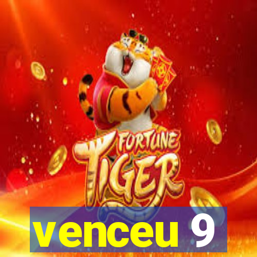 venceu 9