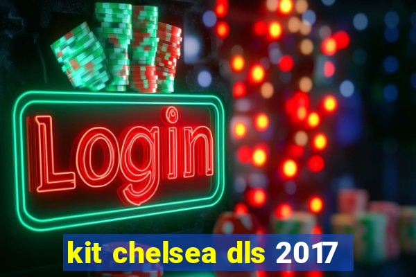 kit chelsea dls 2017