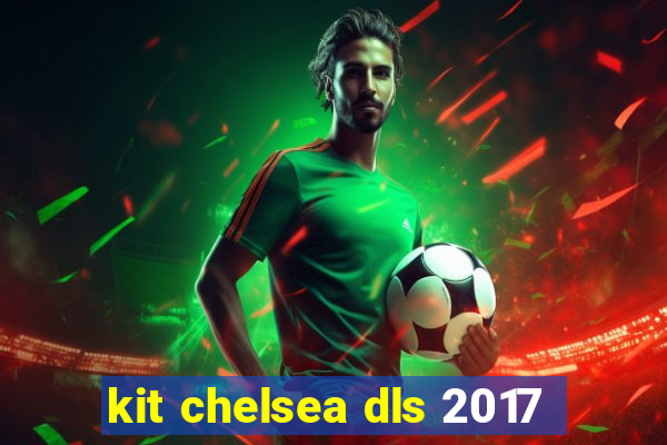 kit chelsea dls 2017