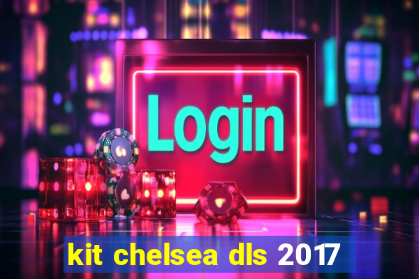 kit chelsea dls 2017