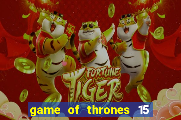 game of thrones 15 lines slot