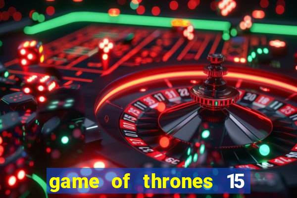 game of thrones 15 lines slot