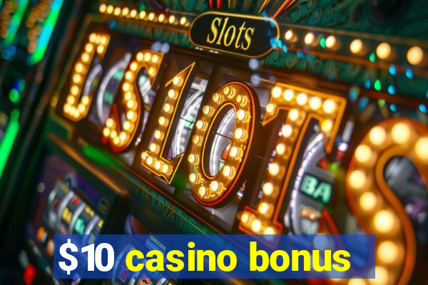 $10 casino bonus