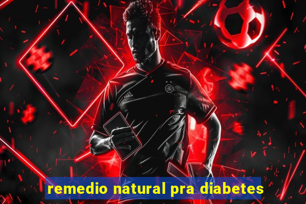 remedio natural pra diabetes