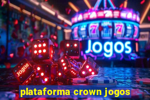 plataforma crown jogos