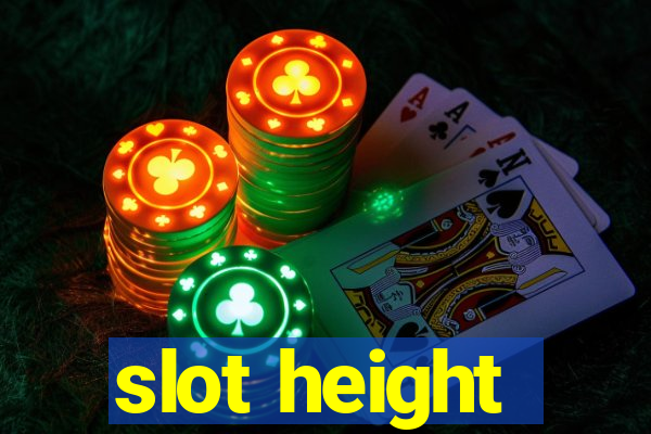 slot height