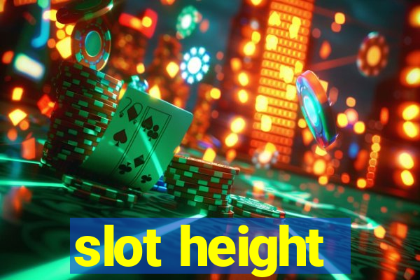 slot height