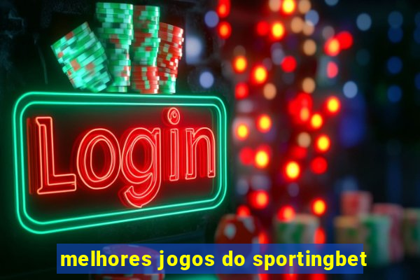 melhores jogos do sportingbet