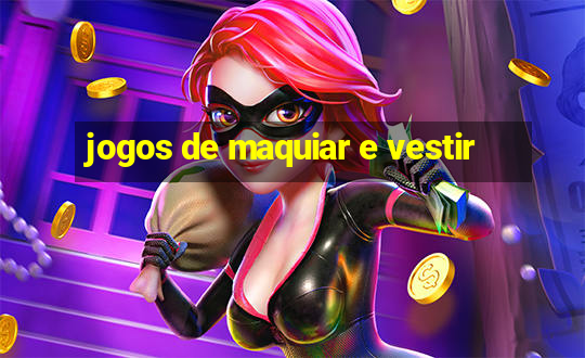 jogos de maquiar e vestir