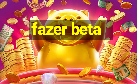 fazer beta