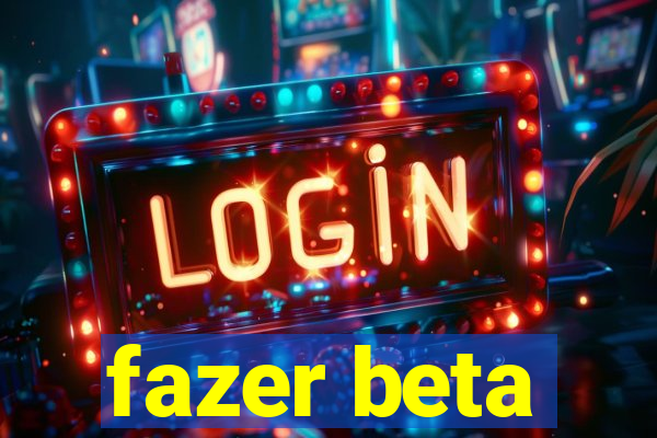 fazer beta