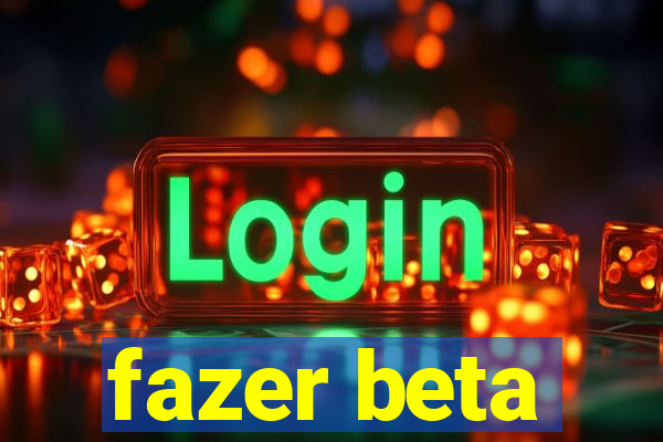 fazer beta