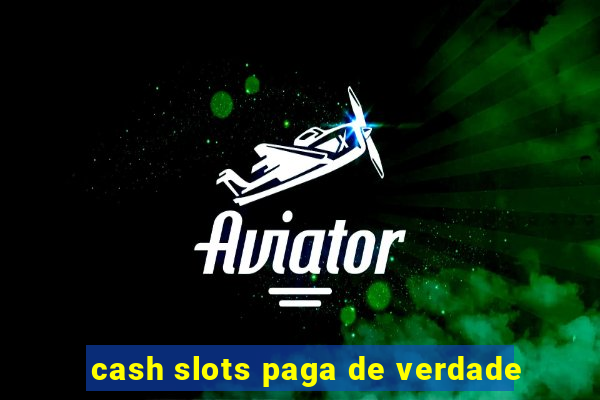 cash slots paga de verdade