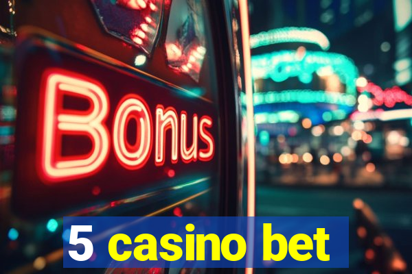 5 casino bet