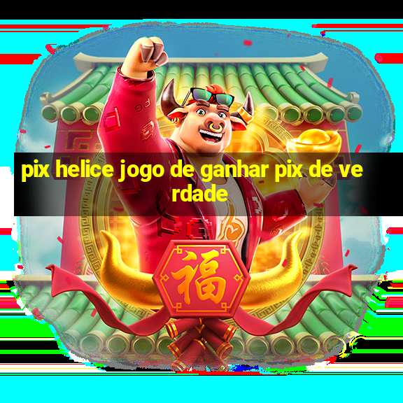 pix helice jogo de ganhar pix de verdade