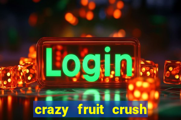 crazy fruit crush acesso antecipado