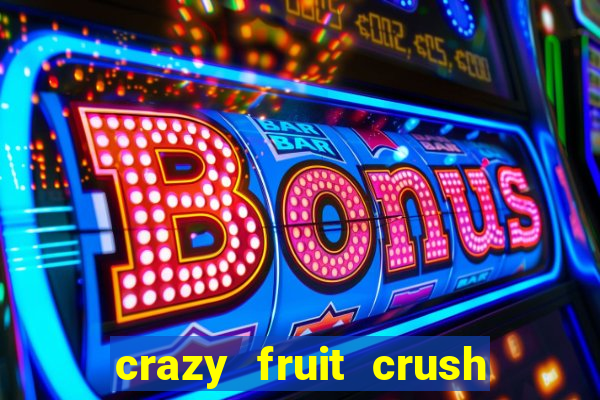 crazy fruit crush acesso antecipado