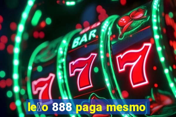 le茫o 888 paga mesmo