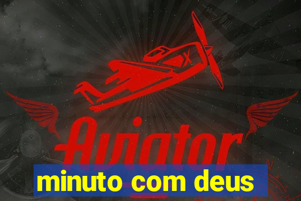 minuto com deus