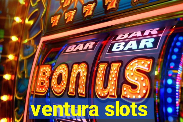 ventura slots