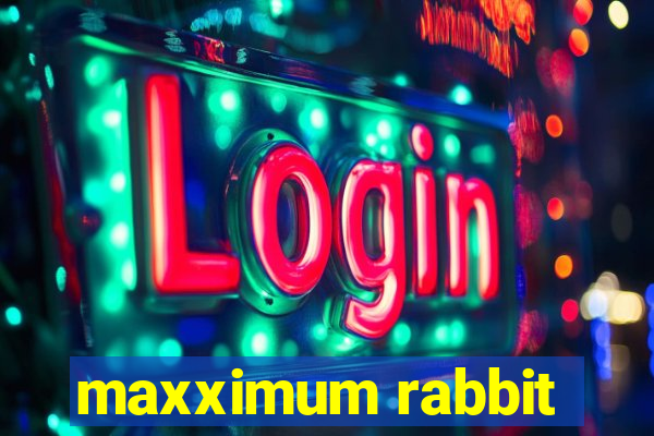 maxximum rabbit