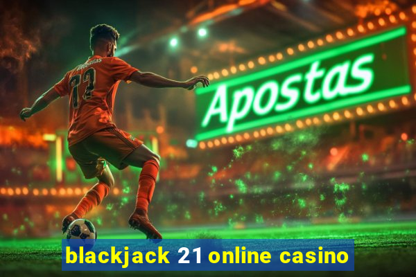 blackjack 21 online casino