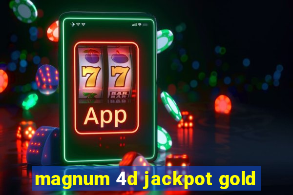 magnum 4d jackpot gold