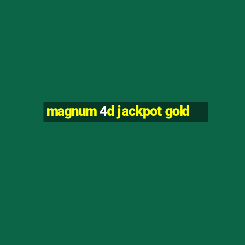 magnum 4d jackpot gold