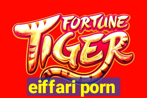 eiffari porn