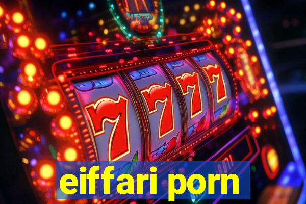 eiffari porn