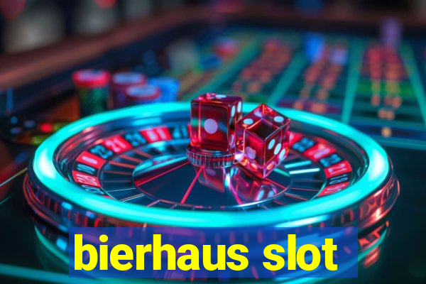 bierhaus slot