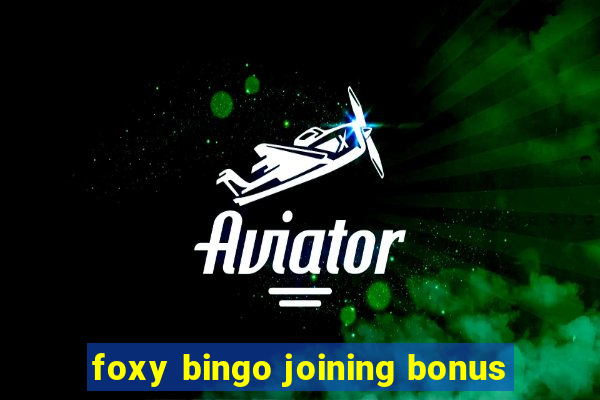 foxy bingo joining bonus