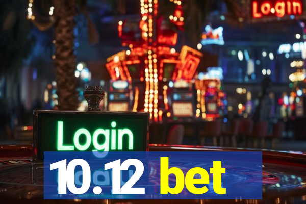 10.12 bet