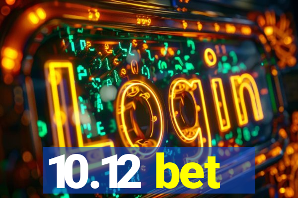 10.12 bet