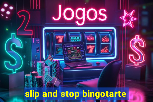 slip and stop bingotarte