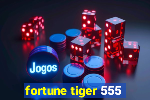 fortune tiger 555