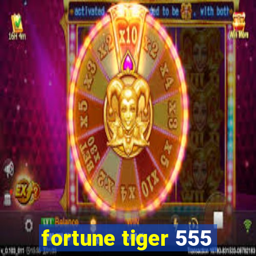 fortune tiger 555