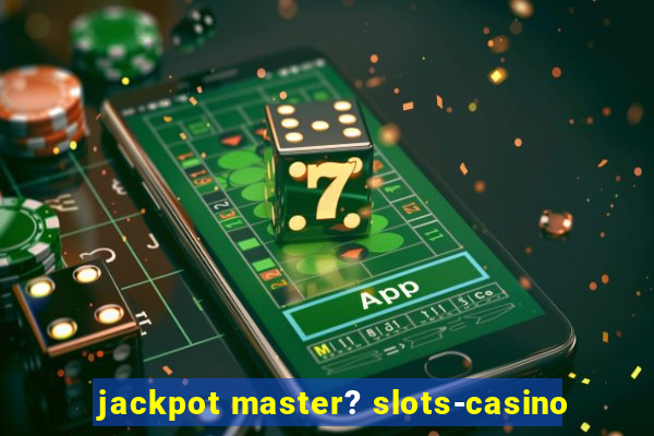 jackpot master? slots-casino