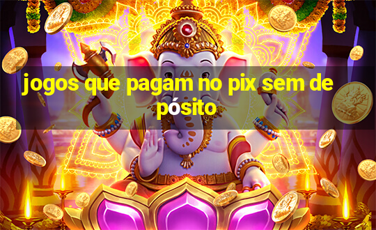 jogos que pagam no pix sem depósito