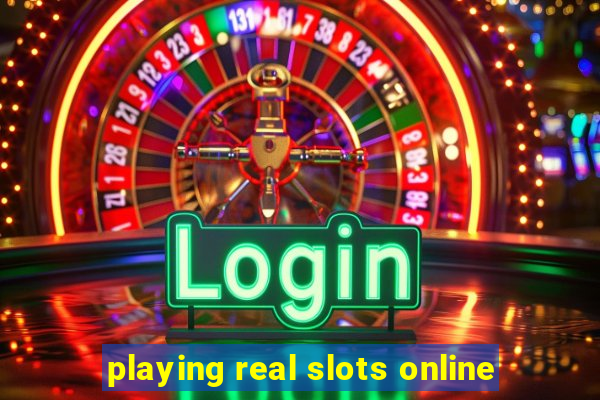 playing real slots online